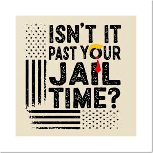 Isn’t It Past Your Jail Time Funny Election Posters and Art